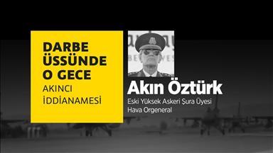 Darbe Üssünde O Gece: Akın Öztürk VİDEO HABER