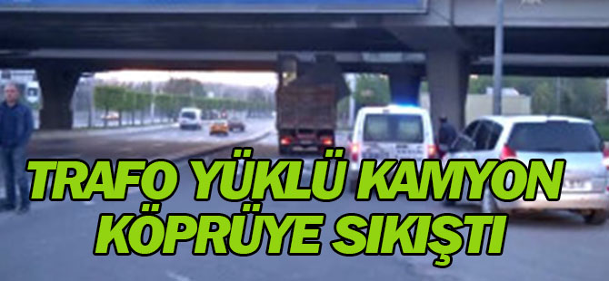 Trafo Yüklü Kamyon Köprüye Sıkıştı