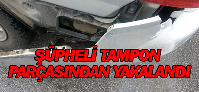 Şüpheli Tampon Parçasından Yakalandı