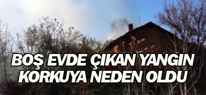 Boş Evde Çıkan Yangın Paniğe Neden Oldu