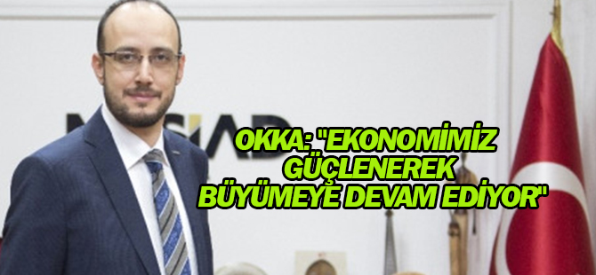 Başkan Okka: "Ekonomimiz Güçlenerek Büyümeye Devam Ediyor"