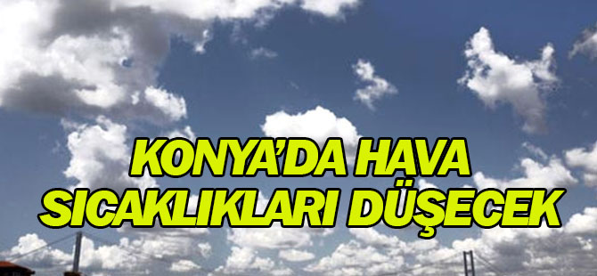 Konya'da Hava Sıcaklıkları Düşecek