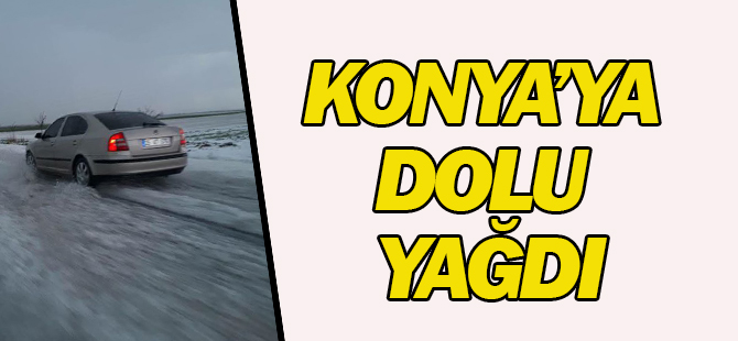 Konya'ya dolu yağdı