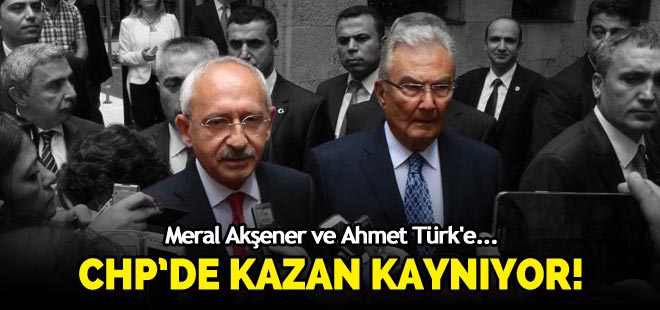CHP'de kazan kaynıyor! Akşener ve Ahmet Türk'e...