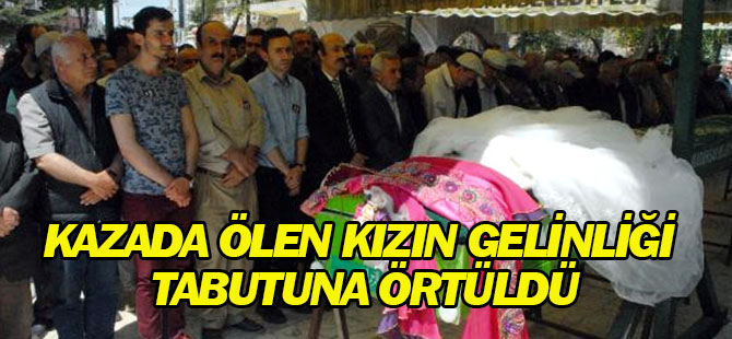 Kazada Ölen Kızın Gelinliği Tabutuna Örtüldü