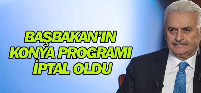Başbakan'ın Konya programı iptal oldu