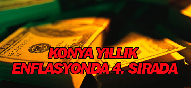 Konya yıllık enflasyonda 4. sırada