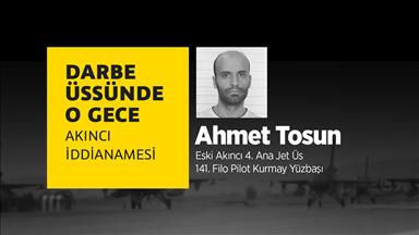 Darbe üssünde o gece: Ahmet Tosun VİDEO HABER