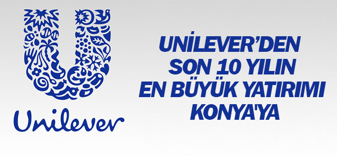 Unilever’den Türkiye’ye Son 10 Yılın En Büyük Yatırımı