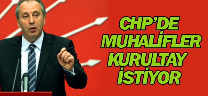 CHP'li Muharrem İnce: Derhal Seçimli Olağanüstü Kurultay Yapılmalı