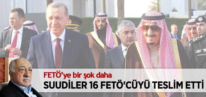 Suudi Arabistan 16 FETÖ'cüyü Türkiye'ye teslim etti