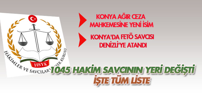 HSK bin 45 hakim ve savcının görev yerini değiştirdi! Konya da var!  (TÜM LİSTE)