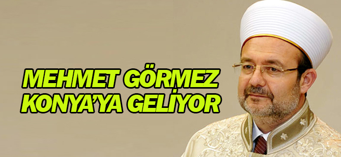 Mehmet Görmez Konya'ya geliyor