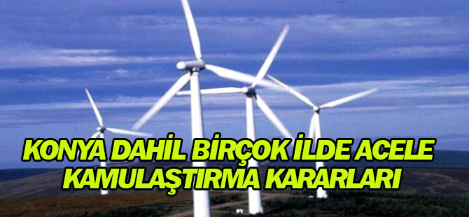Konya Dahil Birçok İlde Acele Kamulaştırma Kararları