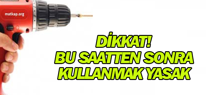 Dikkat! Saat 19:00'dan sonra evde kullanmak yasak