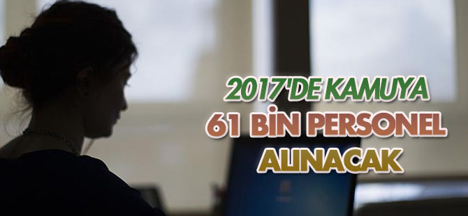 2017'de kamuya 61 bin personel alınacak