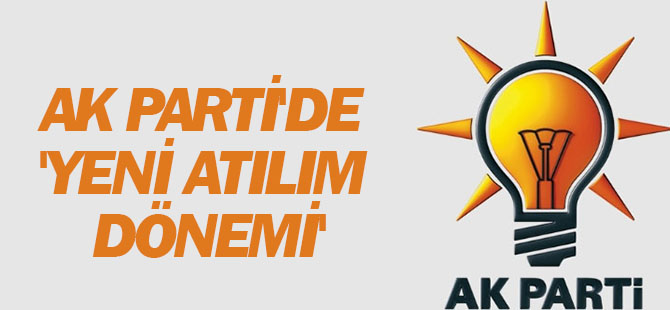 AK Parti'de 'Yeni Atılım Dönemi'