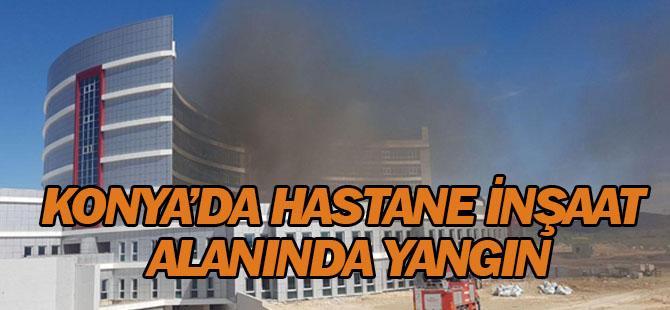 Beyşehir’de hastane inşaat alanında yangın