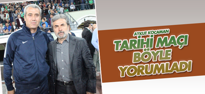 Aykut Kocaman tarihi maçı böyle yorumladı