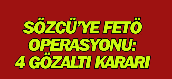 Sözcü Gazetesine FETÖ Operasyonu! Burak Akbay İçin Gözaltı Kararı