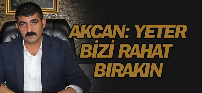 Akcan: Bıraksınlar çiftçilere hizmet edelim