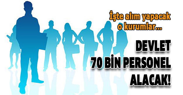Kamu 70 bin memur alınacak işte alım yapacak kurumlar...