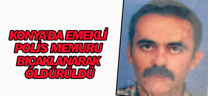 Bıçaklanan emekli polis öldü