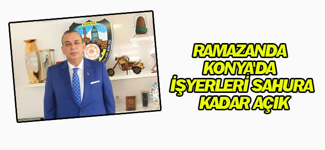 Ramazanda Konya'da İşyerleri Sahura Kadar Açık