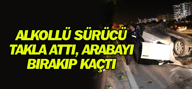 Otomobiliyle Takla Atan Alkollü Sürücü Yaya Olarak Kaçtı
