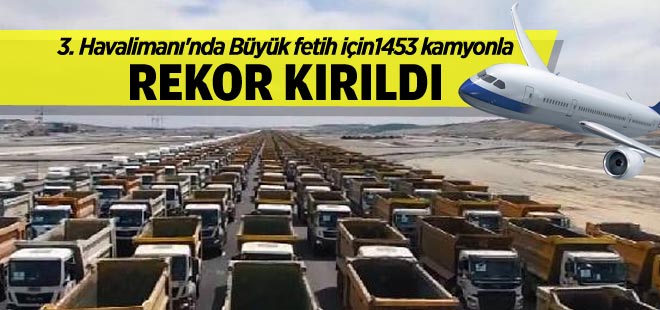 3. Havalimanı'nda 1453 kamyonla rekor kırıldı