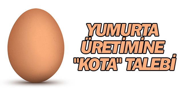 Yumurta Üretimine "Kota" Talebi