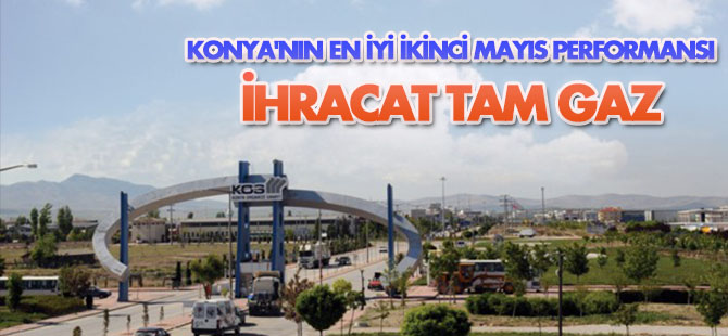 Konya'da Mayıs'ta ihracat arttı
