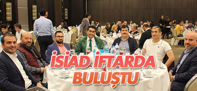 İSİAD iftarda buluştu