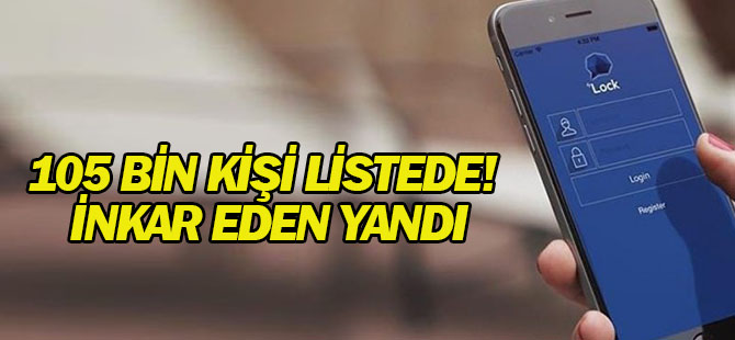 İnkar eden yandı! 105 bin kişi listede
