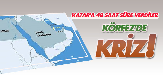 Körfezde kriz! Katar'a 48 saat süre