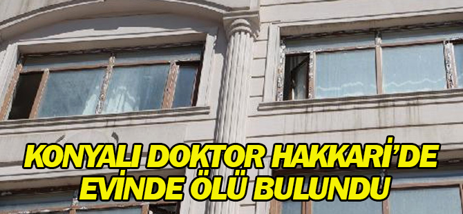 Şemdinli'de Görev Yapan Konyalı Doktor Evinde Ölü Bulundu