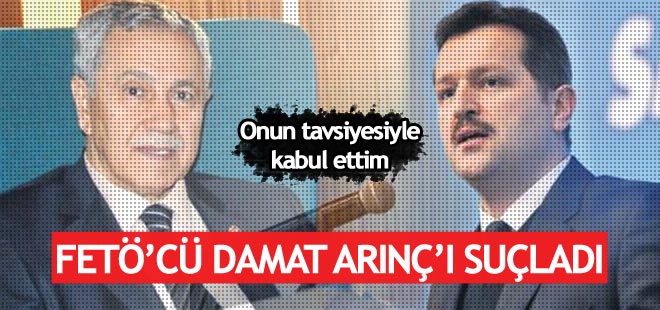 FETÖ'cü damat Arınç'ı suçladı