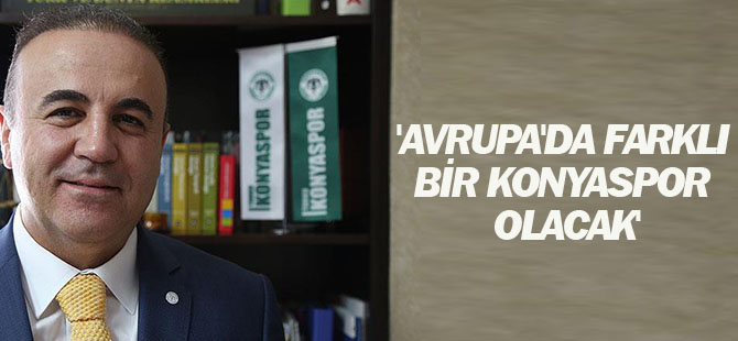 'Avrupa'da farklı bir Konyaspor olacak'
