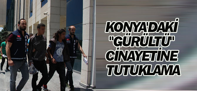 Konya'daki "Gürültü" Cinayeti
