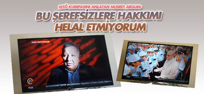 FETÖ kumpasını anlatan Nusret Argun: Bu şerefsizlere hakkımı helal etmiyorum