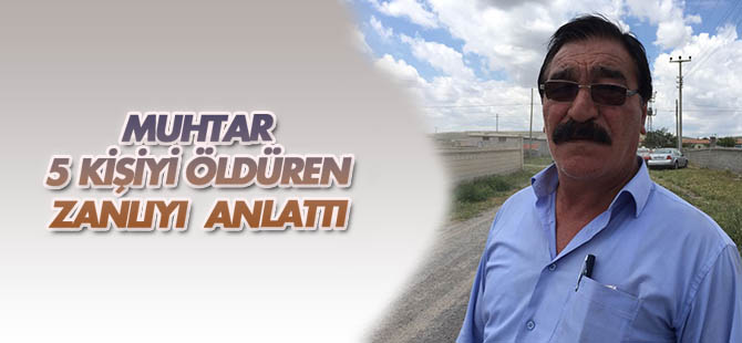 5 kişiyi öldüren zanlı daha önce tehdit etmiş!