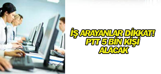 İş arayanlar dikkat! O kurum 5 bin kişi alacak