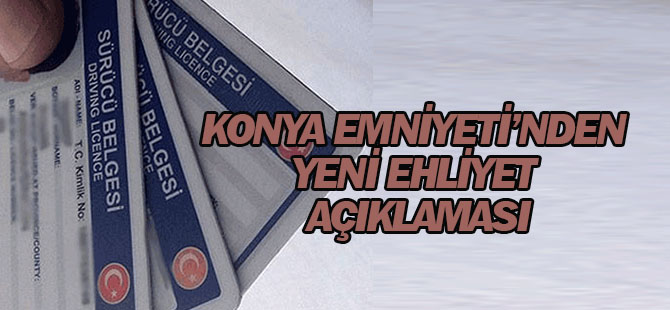 Konya Emniyeti’nden yeni ehliyet açıklaması