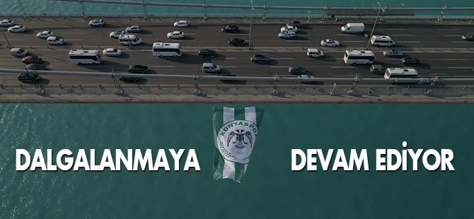 Konyaspor bayrağı dalgalanmaya devam ediyor TIKLA&İZLE