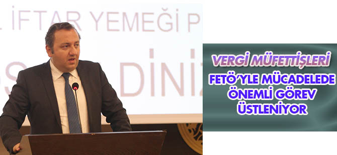 Vergi müfettişleri, FETÖ konusunsda önemli görev üstleniyor