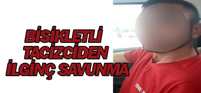 Bisikletli Tacizciden İlginç Savunma