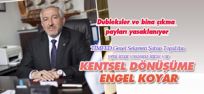 Şaban Topal'dan yeni imar yasasına eleştiri: Bu kanun kentsel dönüşüme engel koyar