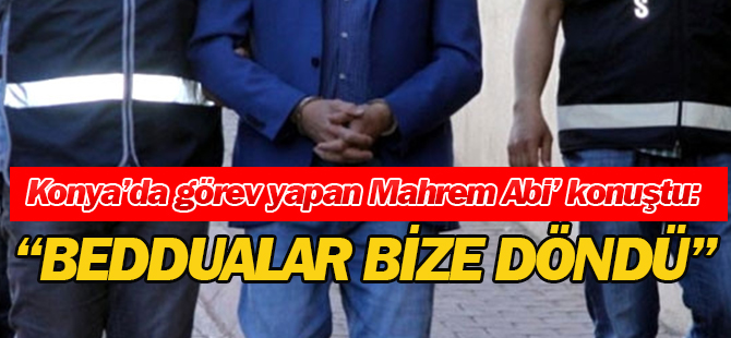 Mahrem abi itirafçı oldu: “Feto’nun bedduaları bize döndü”