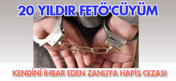 Kendini ihbar eden FETÖ üyesine hapis cezası