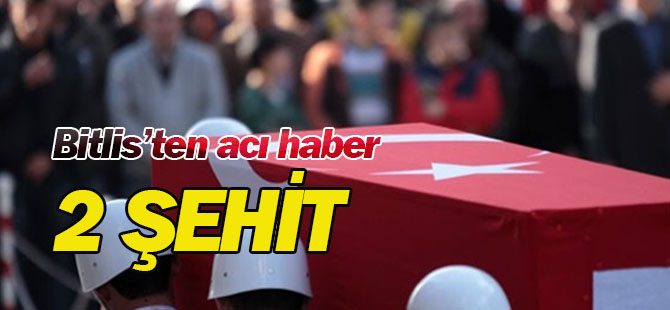 Bitlis'teki operasyonda yaralanan iki askerimiz şehit oldu